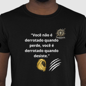 Blusa – "Você Não é Derrotado Quando Perde, Você é Derrotado Quando Desiste"