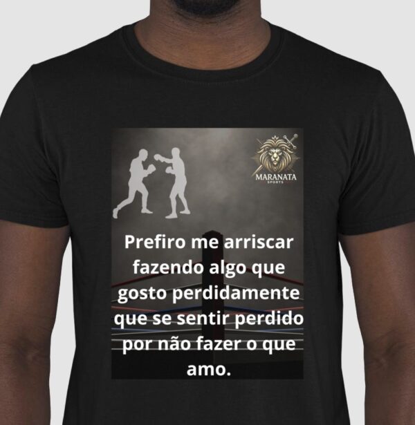 A Blusa Boxe – "Prefiro Me Arriscar Fazendo Algo Que Gosto Perdidamente do Que Me Sentir Perdido Por Não Fazer o Que Amo" - Modelo 2
